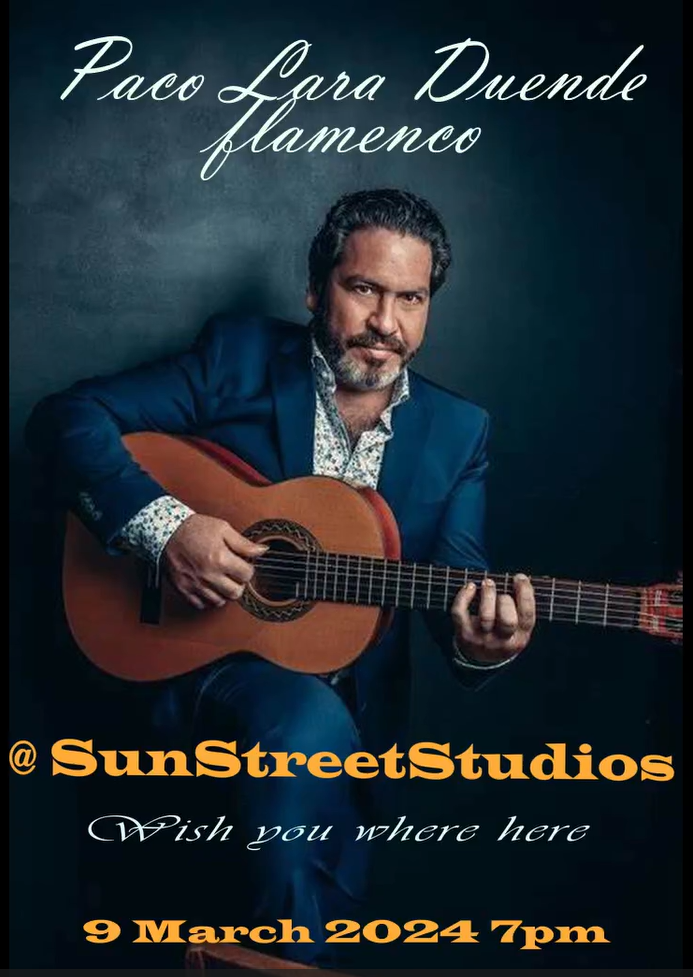Poster showing Paco Lara holding a guitar, advertising upcoming Flamenco show at Sun Street Studios 8th March 2024
